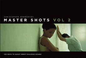 Master Shots Vol 2: Shooting Great Dialogue Scenes