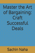 Master the Art of Bargaining: Craft Successful Deals