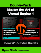Master the Art of Unreal Engine 4 - Blueprints - Double Pack #1: Book #1 and Extra Credits - HUD, Blueprint Basics, Variables, Paper2d, Unreal Motion Graphics and More!
