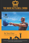 Master the Basic Kettlebell Swing: Amazingly Simple, But Extremely Detailed. Learn How to Swing a Kettlebell.