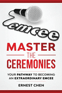 Master the Ceremonies: Your Pathway to Becoming an Extraordinary Emcee