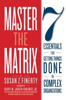 Master the Matrix: 7 Essentials for Getting Things Done in Complex Organizations - Finerty, Susan Z