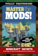 Master the Mods!: Minecraft(r)(Tm) Secrets & Cool Ways to Take Your Building Games to Another Level
