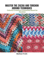 Master the Zigzag and Torchon Ground Techniques: Colorful Creations Unleashed Book for Newbies