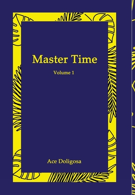 Master Time - Doligosa, Ace, and Hammen, Morgan (Editor), and Goldmeier, Jordan (Editor)