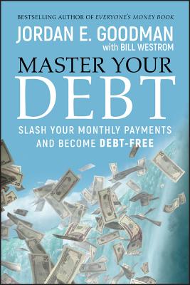 Master Your Debt: Slash Your Monthly Payments and Become Debt Free - Goodman, Jordan E, and Westrom, Bill