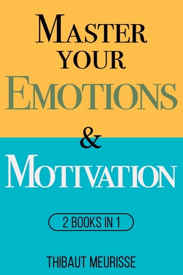 Master Your Emotions & Motivation: Mastery Series (Books 1-2) - Meurisse, Thibaut