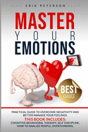 MASTER YOUR EMOTIONS This book includes: Cognitive Behavioral Therapy, Self Discipline, How to Analize People, Overthinking