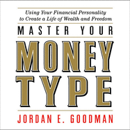 Master Your Money Type: Using Your Financial Personality to Create a Life of Wealth and Freedom