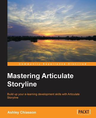 Mastering Articulate Storyline - Chiasson, Ashley