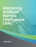 Mastering Artificial Narrow Intelligence (ANI)