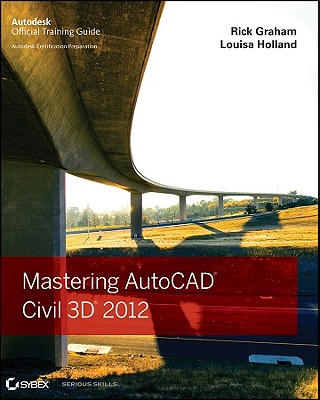 Mastering AutoCAD Civil 3D - Graham, Rick, and Holland, Louisa