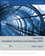Mastering Autodesk Architectural Desktop 2004 - Aubin, Paul F