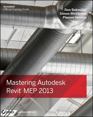 Mastering Autodesk Revit MEP 2013 - Bokmiller, Don, and Hristov, Plamen, and Whitbread, Simon