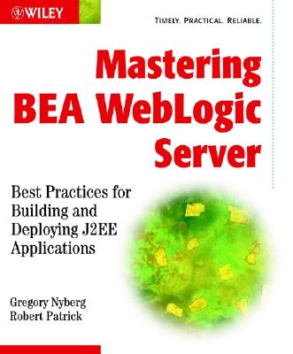 Mastering Bea Weblogic Server: Best Practices for Building and Deploying J2ee Applications - Nyberg, Gregory, and Patrick, Robert, and Bauerschmidt, Paul