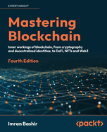 Mastering Blockchain: Inner workings of blockchain, from cryptography and decentralized identities, to DeFi, NFTs and Web3