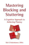 Mastering Blocking and Stuttering: A Cognitive Approach to Achieving Fluency - Bodenhamer, Bob G, and Young, Peter (Editor)