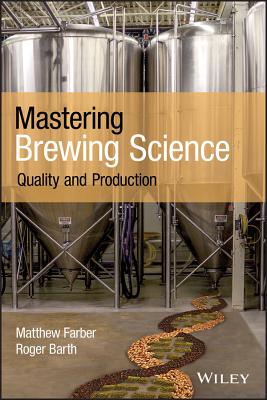 Mastering Brewing Science: Quality and Production - Farber, Matthew, and Barth, Roger