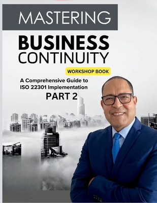 Mastering Business Continuity: A Comprehensive Guide to ISO 22301 Implementation - Ibrahim, Mohamed-Ali, Dr.