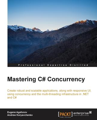 Mastering C# Concurrency - Agafonov, Eugene, and Koryavchenko, Andrew