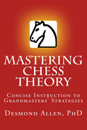 Mastering Chess Theory: Concise Instruction to Grandmaster's Strategies