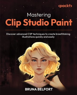 Mastering Clip Studio Paint: Discover advanced CSP techniques to create breathtaking illustrations quickly and easily - Belfort, Bruna
