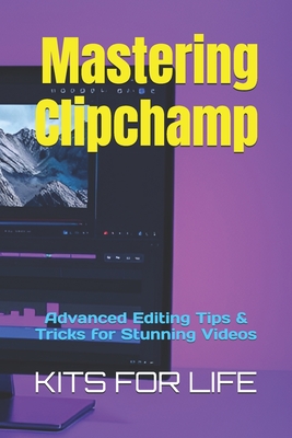 Mastering Clipchamp: Advanced Editing Tips & Tricks for Stunning Videos - Kits for Life