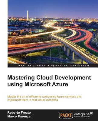 Mastering Cloud Development using Microsoft Azure - Freato, Roberto, and Parenzan, Marco