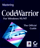 Mastering Code Warrior for Windows 95/NT: The Official Guide - Trudeau, Jim