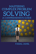 Mastering Complex Problem Solving: A Comprehensive Guide
