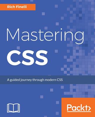 Mastering CSS: A guided journey through modern CSS - Finelli, Rich