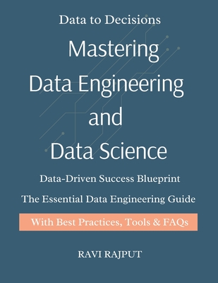 Mastering Data Engineering and Data Science: Data Engineering Demystified Think Like a Data Scientist Real-World Data Science for Everyone The Data Engineer's Playbook Building Future with Data - Rajput, Ravi