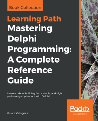 Mastering Delphi Programming: Learn all about building fast, scalable, and high performing applications with Delphi - Gabrijel i , Primoz