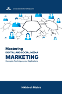 Mastering Digital and Social Media Marketing: Concepts, Techniques, and Applications