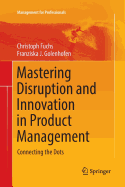 Mastering Disruption and Innovation in Product Management: Connecting the Dots