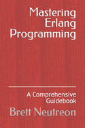 Mastering Erlang Programming: A Comprehensive Guidebook