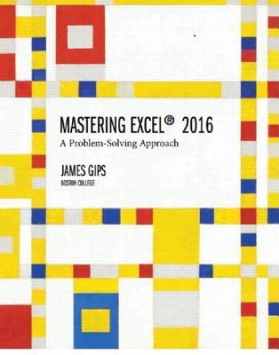 Mastering Excel 2016: A Problem-Solving Approach - Gips, James