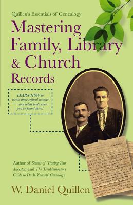 Mastering Family, Library & Church Records - Quillen, W Daniel