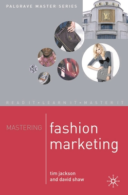 Mastering Fashion Marketing - Jackson, Tim, and Shaw, David