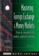 Mastering Foreign Exchange and Money Markets: A Step-By-Step Guide to the Products, Applications & Risks - Roth, Paul