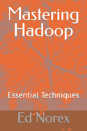 Mastering Hadoop: Essential Techniques