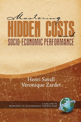 Mastering Hidden Costs and Socio-Economic Performance - Savall, Henri (Editor), and Zardet, Veronique (Editor), and Buono, Anthony F (Editor)