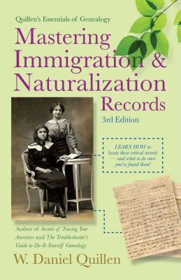 Mastering Immigration & Naturalization Records - Quillen, W Daniel