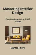 Mastering Interior Design: From Fundamentals to Stylish Spaces