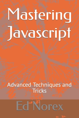 Mastering Javascript: Advanced Techniques and Tricks - Norex, Ed