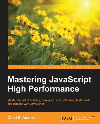 Mastering JavaScript High Performance - Adams, Chad