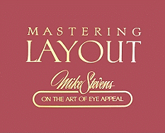 Mastering Layout: Mike Stevens on the Art of Eye Appeal - Stevens, Michael R, and Straub, Rick (Designer), and Stevens, Mike