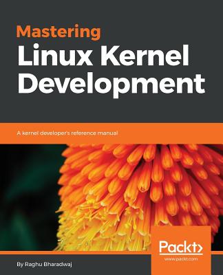 Mastering Linux Kernel Development - Bharadwaj, Raghu