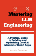 Mastering LLM Engineering: A Practical Guide to Building and Optimizing Local AI Models for Smart Apps
