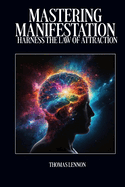 Mastering Manifestation: Harness The Law Of Attraction